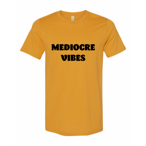 Mediocre Vibes (black font) Tee