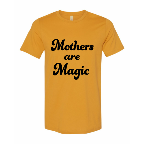 Mothers are Magic (black font on mustard) Tee