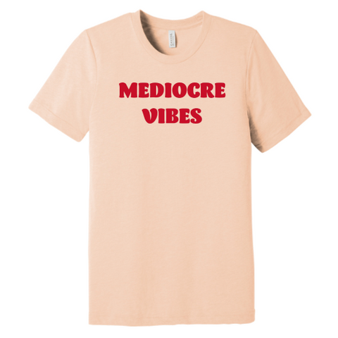 Mediocre Vibes (red font) Tee