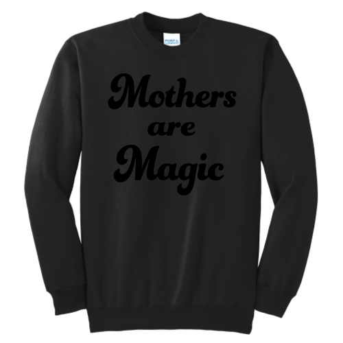 Mothers are Magic (black font) Pullover