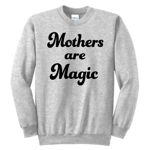 Mothers are Magic (black font) Pullover