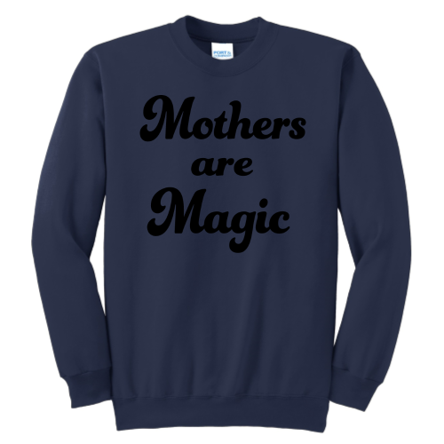 Mothers are Magic (black font) Pullover