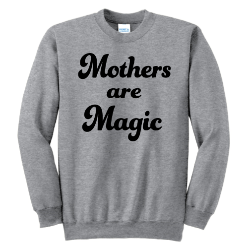 Mothers are Magic (black font) Pullover