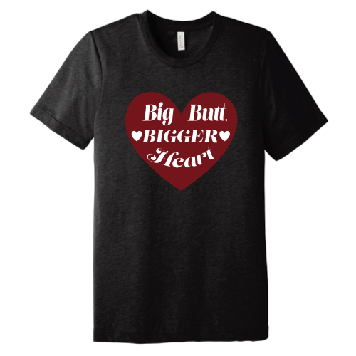 Big Butt Bigger Heart Tee