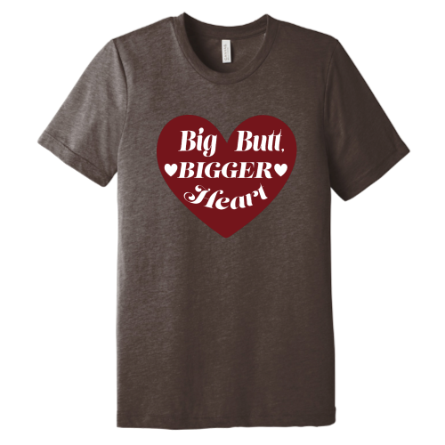 Big Butt Bigger Heart Tee