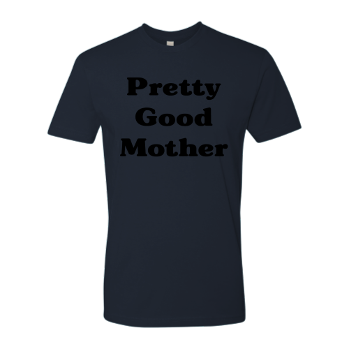 Pretty Good Mother (black font) Tee