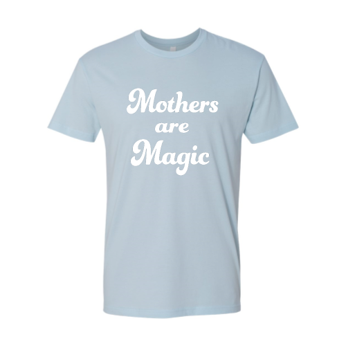 Mothers are Magic - Unisex - White Font