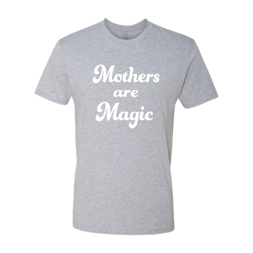 Mothers are Magic - Unisex - White Font