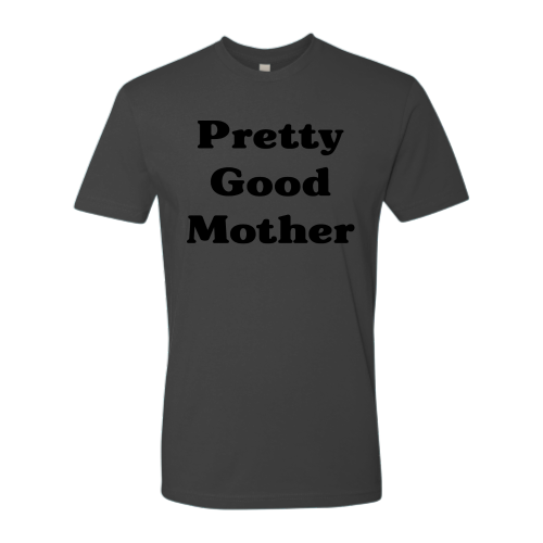 Pretty Good Mother - Unisex - Black Font