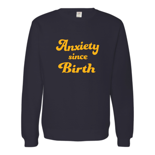 Anxiety Since Birth Unisex Pullover - Gold Font