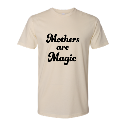 Mothers are Magic - Unisex