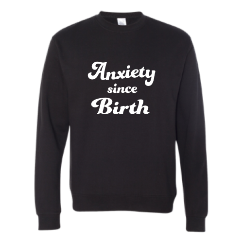 Anxiety Since Birth Unisex Pullover - White Font