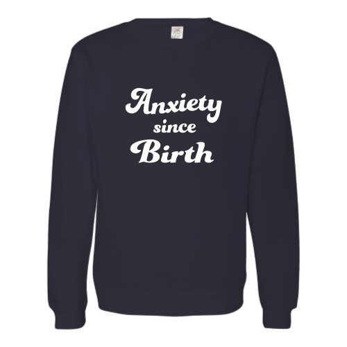 Anxiety Since Birth Unisex Pullover - White Font