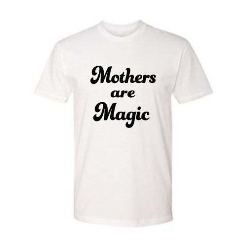 Mothers are Magic - Unisex