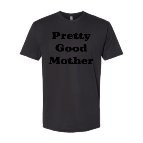 Pretty Good Mother (black font) Tee