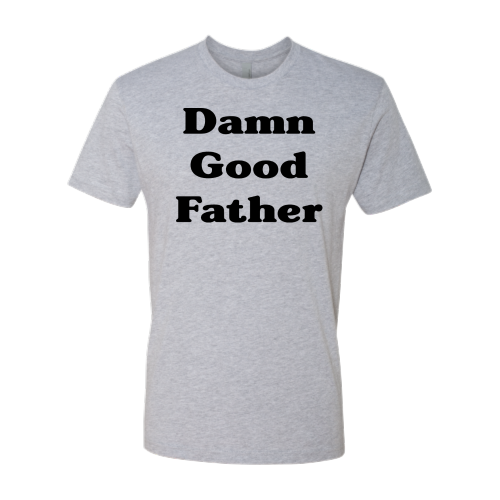 Damn Good Father (black font) Tee