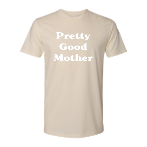 Pretty Good Mother (white font) Tee