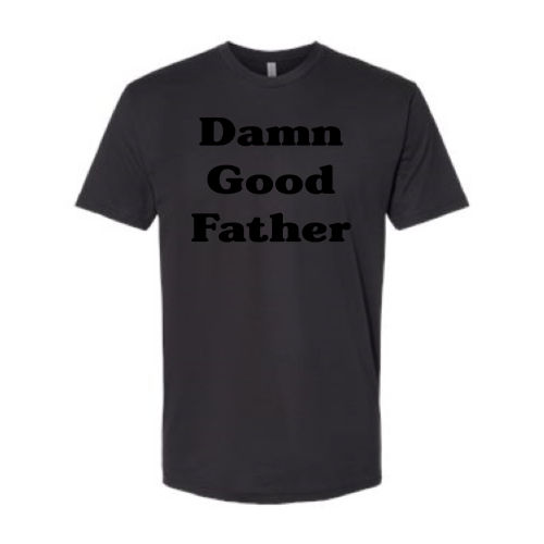 Damn Good Father - Unisex - Black Font