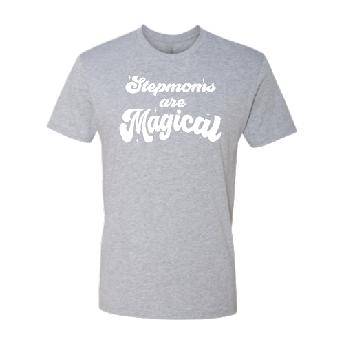 Stepmoms are Magical - Unisex White Font