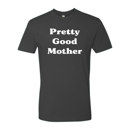 Pretty Good Mother - Unisex - White Font