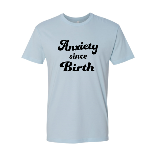 Anxiety Since Birth Unisex  - Black Font