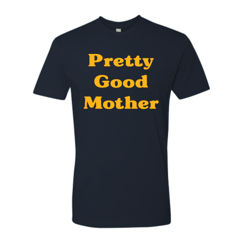 Pretty Good Mother - Unisex - Gold Font