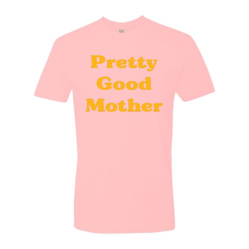 Pretty Good Mother - Unisex - Gold Font