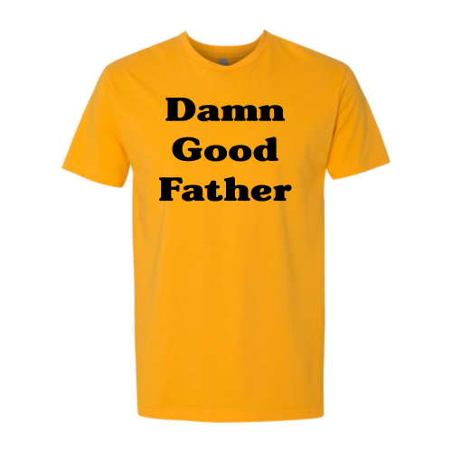 Damn Good Father (black font) Tee