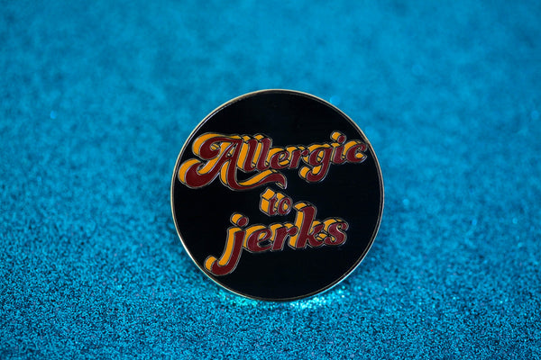 The Allergic to jerks Pin