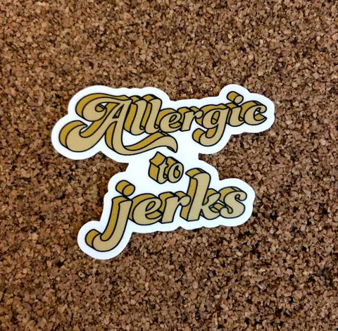 Allergic to Jerks Sticker